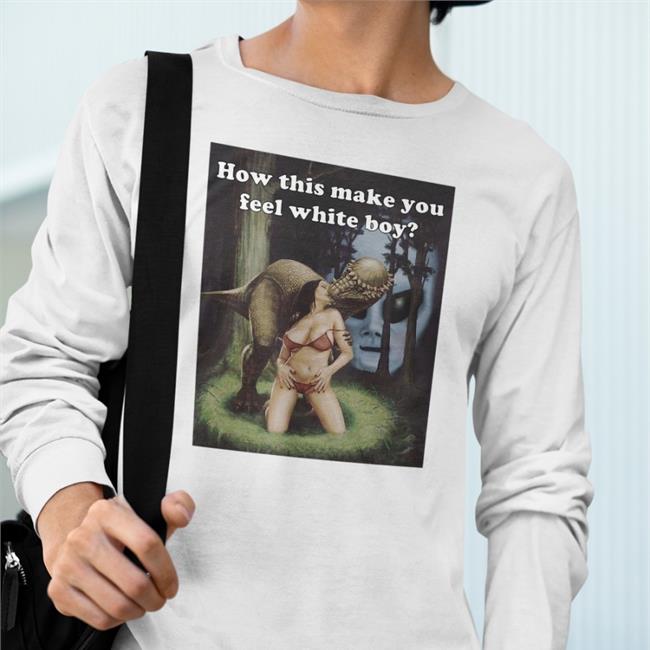 How This Make You Feel White Boy Tee