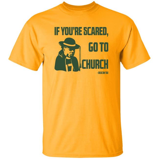 Campeche Collective Store Merch Deacon Tae If You're Scared Go To Church Shirt