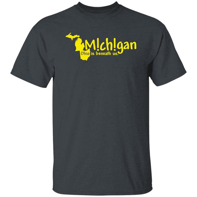 Michigan Ohio Is Beneath Us Shirt Lexi Michigan Ohio Is Beneath Us Shirt Lexi