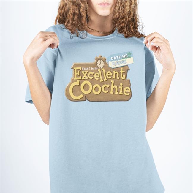 Yeah I Have Excellent Coochie Shirt Shirts That Go Hard