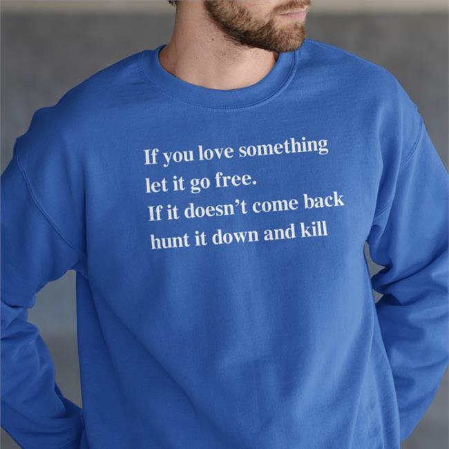 If You Love Something Let It Go Free If It Doesn’T Come Back Hunt It Down And Kill T Shirt Red