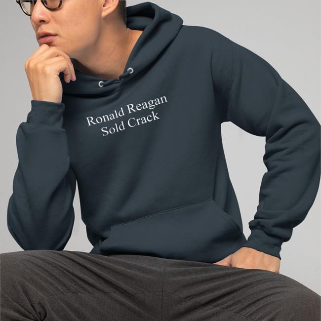 Ronald Reagan Sold Crack Sweatshirt