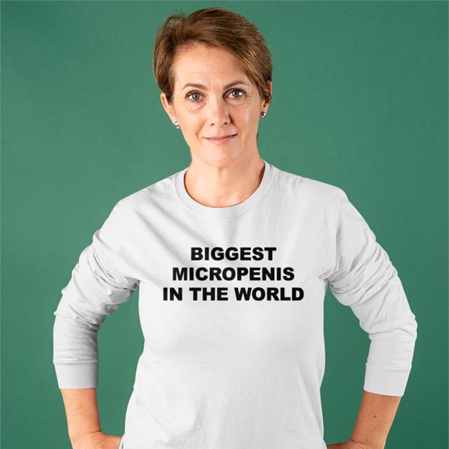 Biggest Micropenis In The World Tee Shirt Shirts That Go Hard