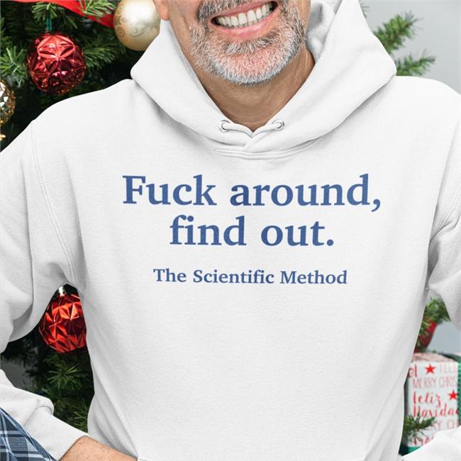 Fuck Around Find Out The Scientific Method Shirt Funny