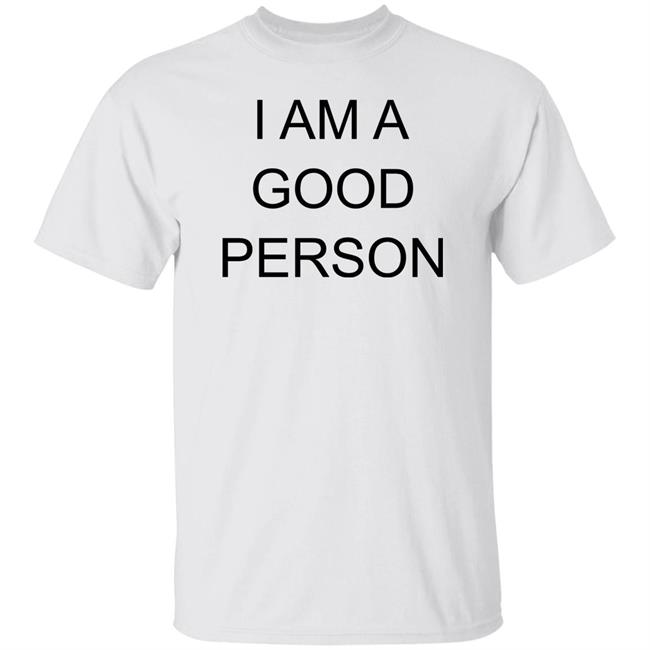 I Am A Good Person Shirt The Babylon Bee