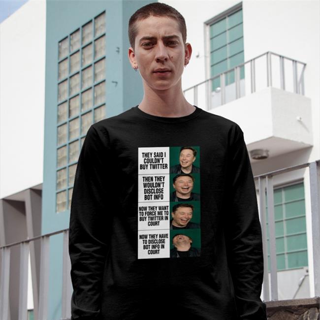 They Said I Couldn't Buy Twitter Then They Wouldn't Disclose Bot Info Tee