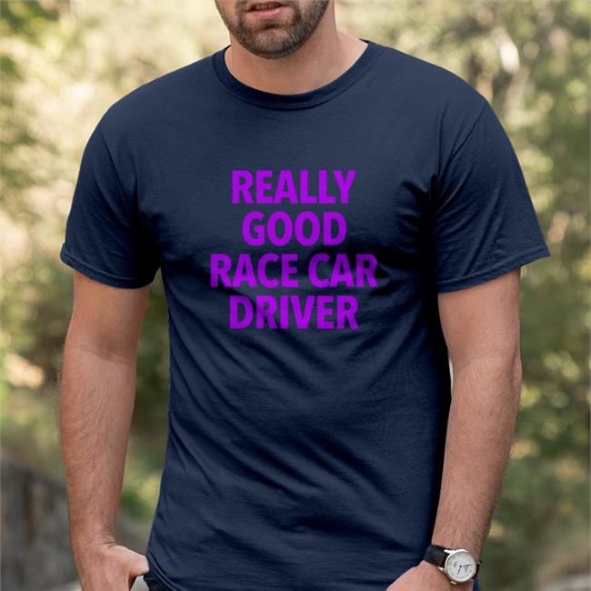 Really Good Race Car Driver Tee Shirt Corey Lajoie
