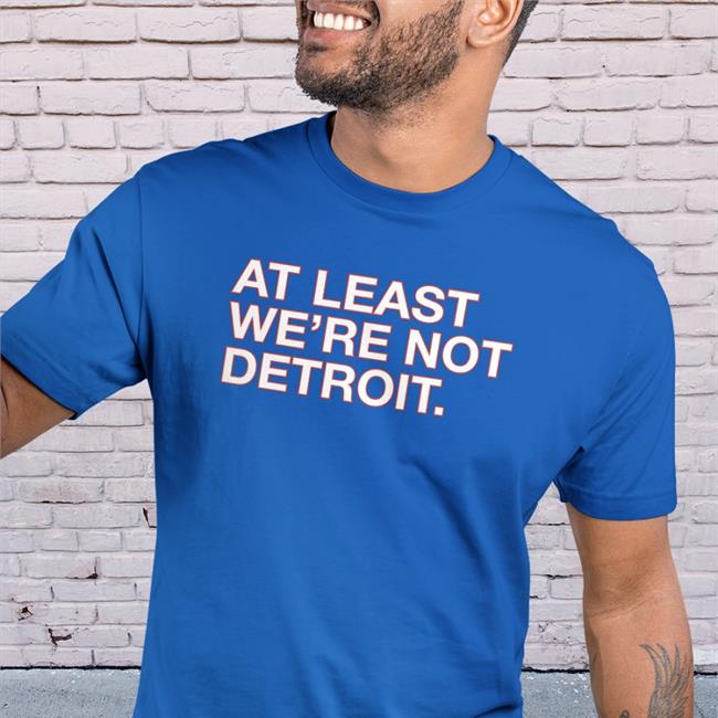Matt Lindner At Least We're Not Detroit Shirt