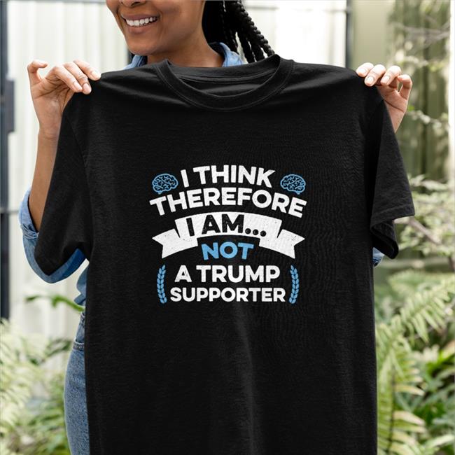 Anti Trump I Think Therefore I Am Not A Trump Supporter Hooded Sweatshirt Rbisrb