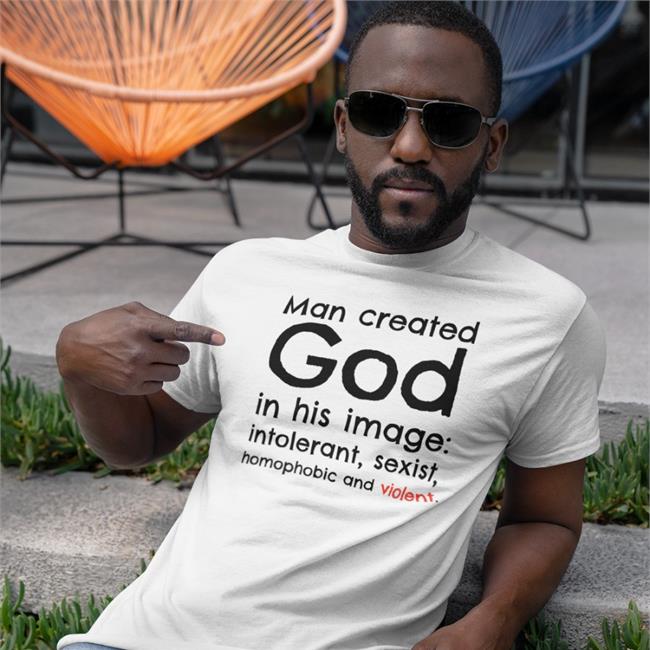 Man Created God In His Image Intolerant Sexist Homophobic And Violent Sweatshirts White Michael