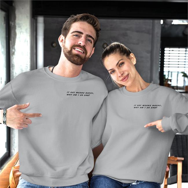 If Gay Means Happy Why Am I So Sad Long Sleeve T Shirt