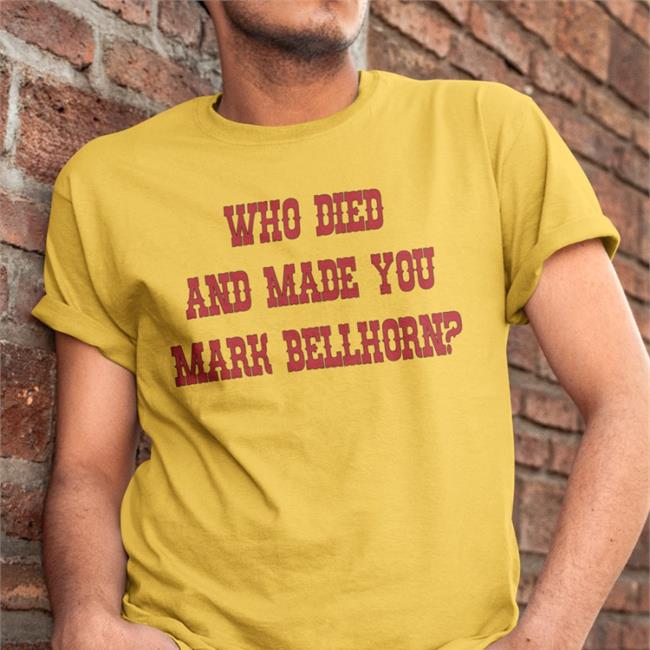 Who Died And Made You Mark Bellhorn Tee