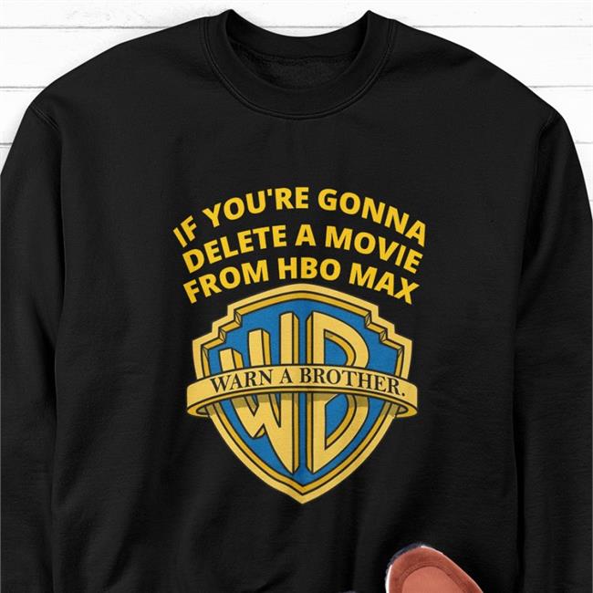 If You're Gonna Delete A Movie From Hbo Max Hoodie