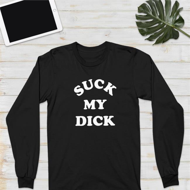 Suck My Dick Shirts