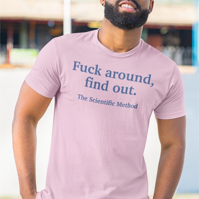 Fuck Around Find Out The Scientific Method Tee