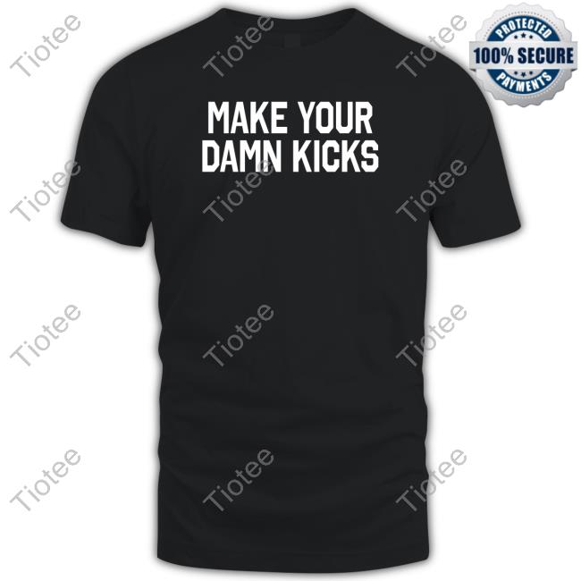 Pardon My Take Make Your Kicks Shirt