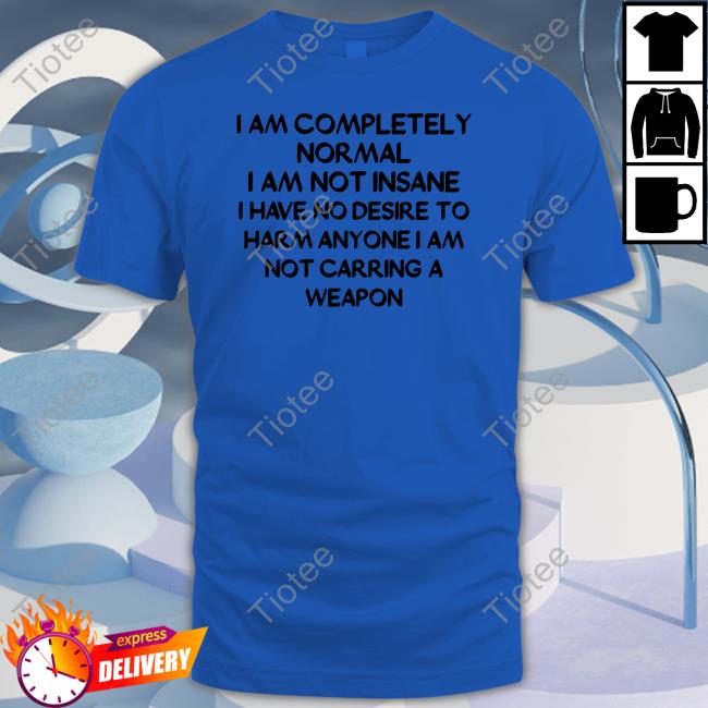 I Am Completely Normal I Am Not Insane Long Sleeve Tee
