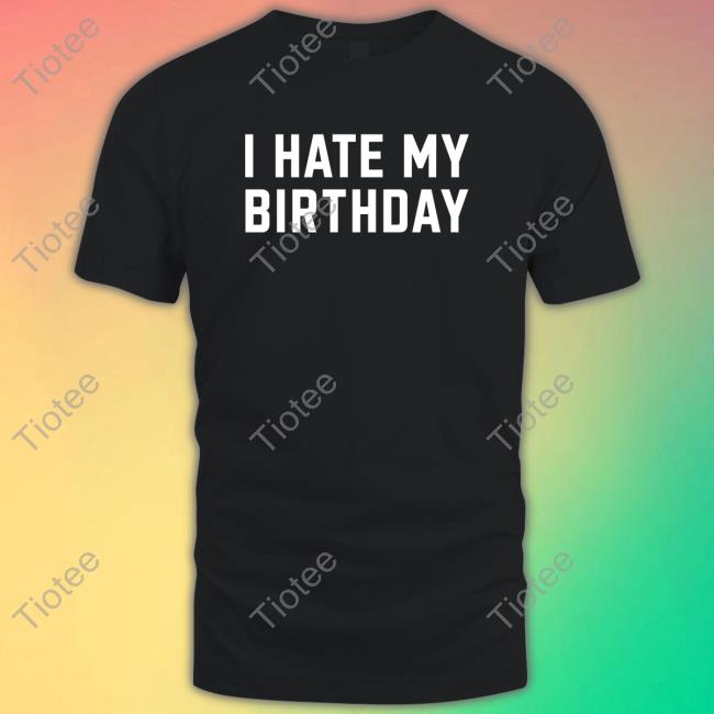 Lei Lagotjokes I Hate My Birthday Tee Shirt