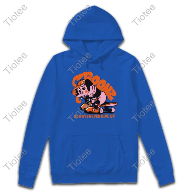 Goonz Always Never Give Up Sweatshirt Goonz Always Never Give Up Tee Shirt Cryptoon Goonz