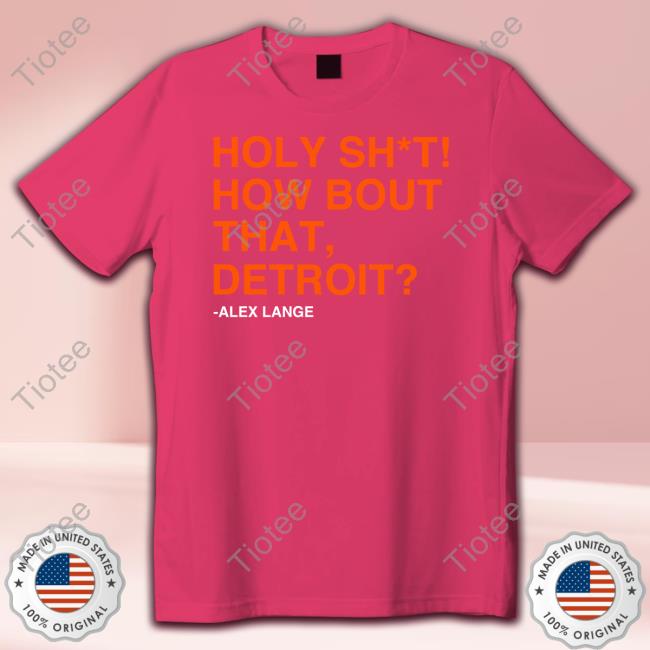 Holy Sht How Bout That Detroit T Shirt Holy Sht How Bout That Detroit T Shirt