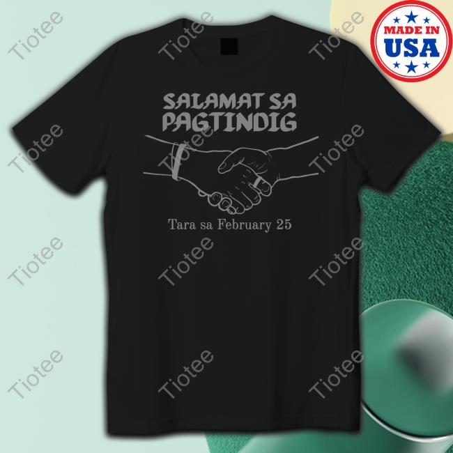Salamat Sa Pagtindig Tara Sa February 25 Shirt