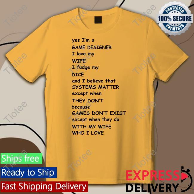 Yes I'm A Game Designer I Love My Wife I Fudge My Dice Tee Shirt Aaronmfking