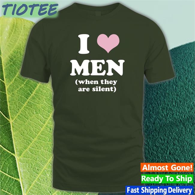 Favoritechildcollective Store I Love Men When They Are Silent Shirt