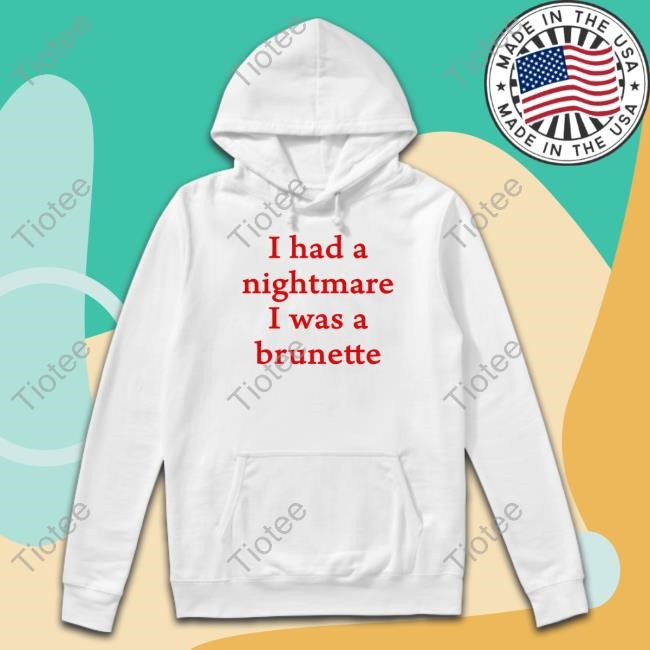I Had A Nightmare That I Was Brunette Hoodie Banter-Baby