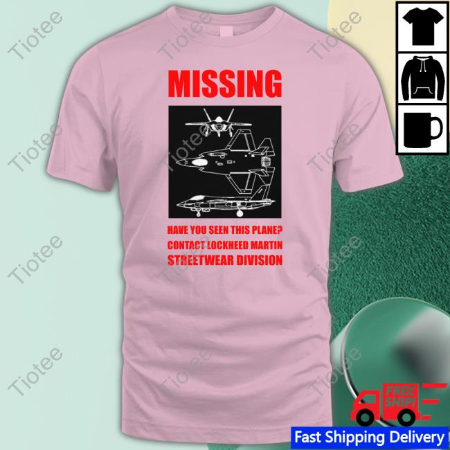 Missing F-35 Have You Seen This Plane Contact Lockheed Martin Streetwear Division Tee Shirts