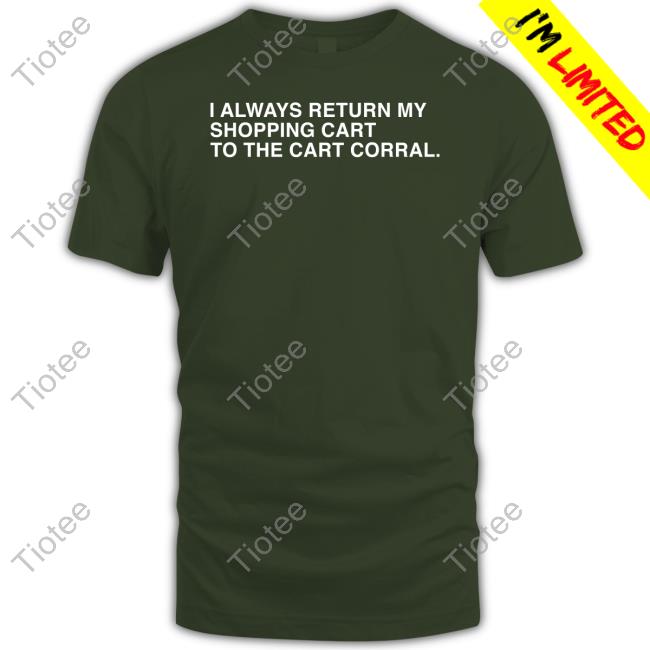 I Always Return My Shopping Cart To The Cart Corral Hoodie Obviousshirts
