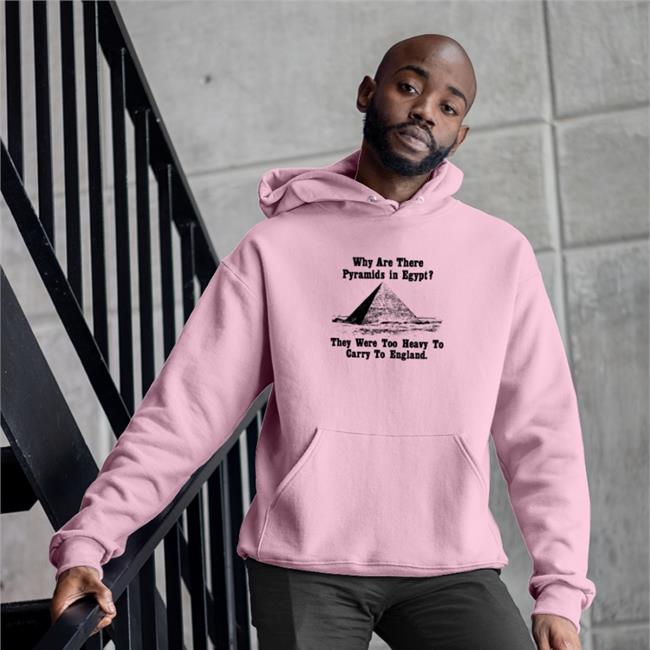 Paul Williams Why Are There Pyramids In Egypt They Were Too Heavy To Carry To England Hooded Sweatshirt