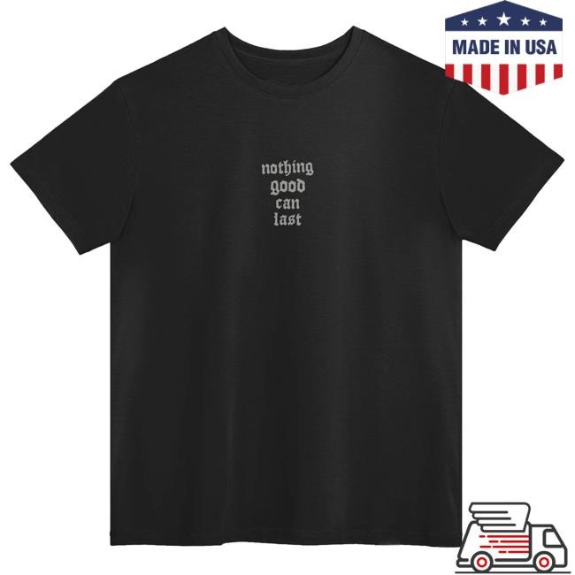 Nothing Good Can Last - Shirt | Beautiful Bastard