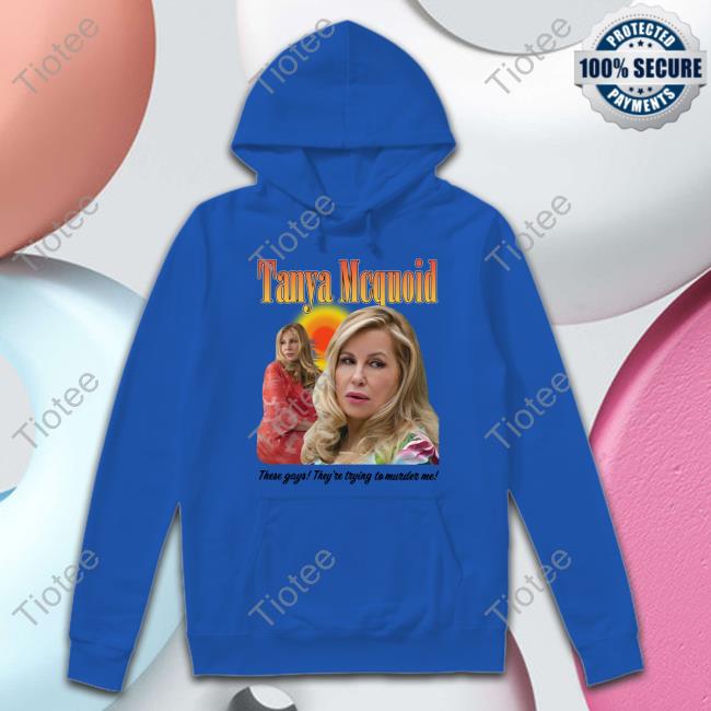 Thegoodshirts Shop Tanya Mcquoid These Gays They're Trying To Murder Me Tee Shirts That Go Hard Tanya Mcquoid These Gays They're Trying To Murder Me Tee Shirt