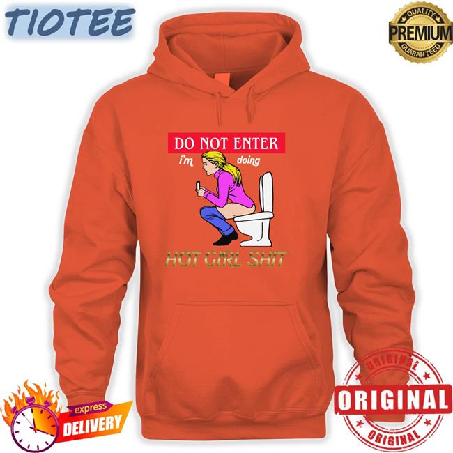 Shirtsthtgohard Do Not Enter I'm Doing Hot Girl Shit Shirt