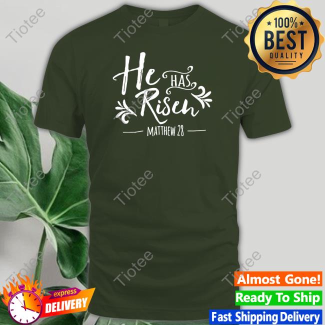 Offcial He Has Risen Matthew 28 T-Shirt