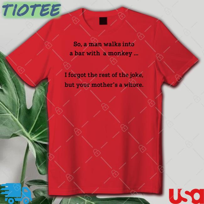 Shirts That Go Hard So A Man Walks Into A Bar With A Monkey T Shirt