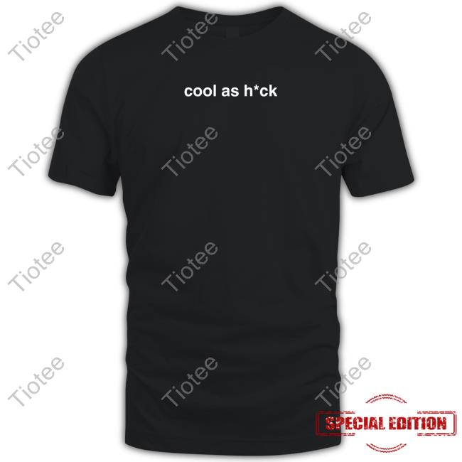 Official Cool As Hck Tee Shirt