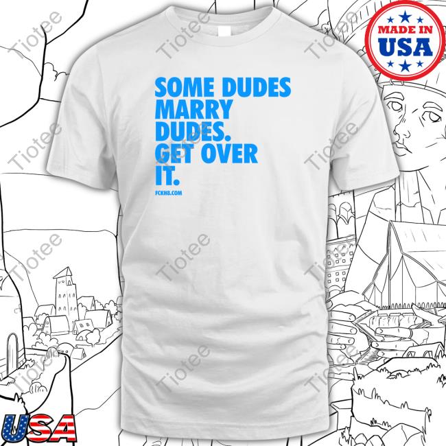 Zac Efron Some Dudes Marry Dudes Get Over It T-Shirt
