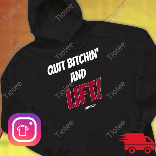 Quit Bitchin And Lift New Shirt