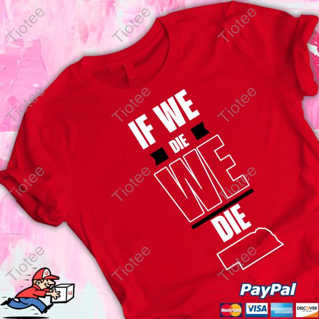 Huskguys If We Die, We Die. Shirt