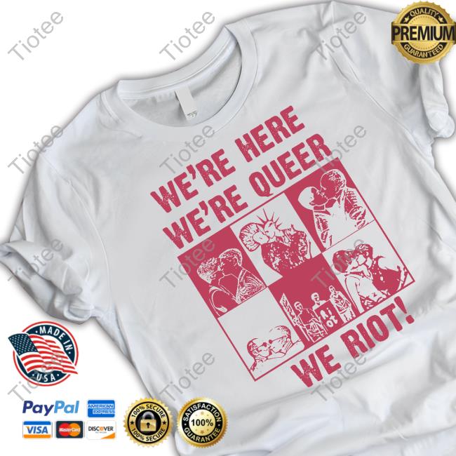 Official Obsessed With Shop We're Here We're Queer We Riot Shirt