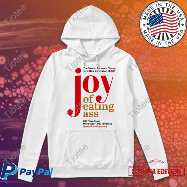 The Trusted Bedroom Classic For A New Generation Of Joy Joy Of Eating Ass Shirt