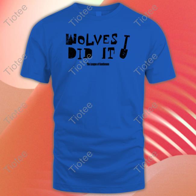 Wolves Did It Shirts