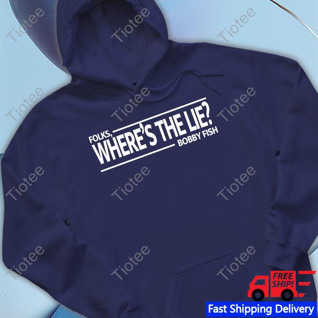 Pro Wrestling Tees Official Folks Where's The Lie Bobby Fish Hoodie Wrestling News Co
