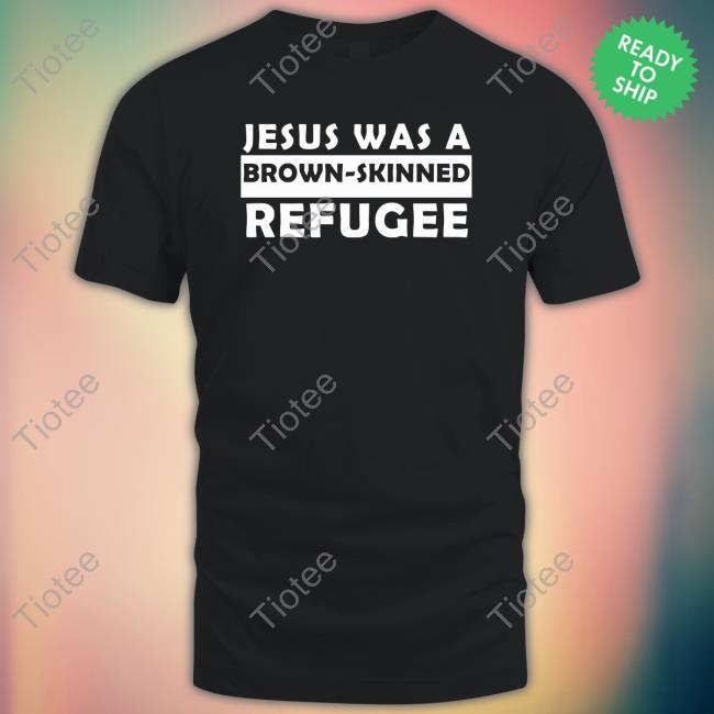 Emily Winston Jesus Was A Brown- Skinned Refugee Tee