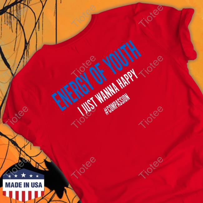 Good Shirts Energy Of Youth I Just Wanna Happy Sweatshirt