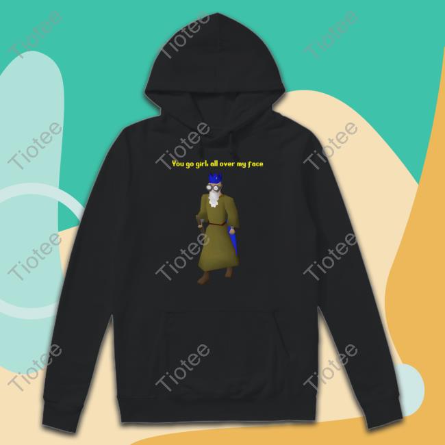 Thegoodshirts You Go Girl All Over My Face Shirts