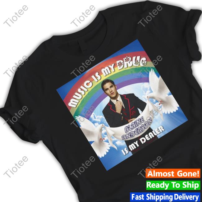 Kgleeb Music Is My Drug Blaine Anderson Is My Dealer Shirts