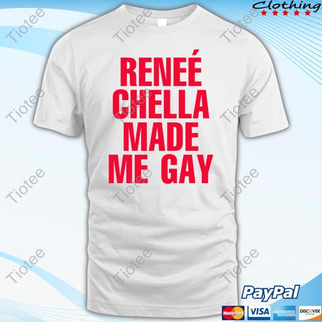 Official Reneé Chella Made Me Gay Shirt Reneerapp