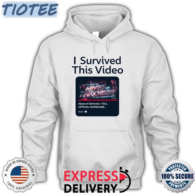 I Survived This Video Abyss Of Darkness Full Official Showcase Hoodie Neiro
